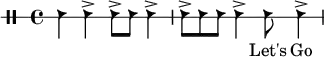\drums {
\set Score.tempoHideNote = ##t
\tempo 4 = 140
\clef "percussion" \stopStaff \override Staff.StaffSymbol
#'line-count = #1 \startStaff
{hc4 hc4-> hc8-> hc8 hc4-> hc8-> hc8 hc8 hc4-> hc8 hc4-> }
}
\addlyrics {
___ ___ ___ ___ ___ ___ ___ ___ ___ Let's Go
}